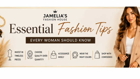 Essential Fashion Tips Every Woman Should Know